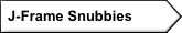   J-Frame Snubbies