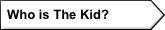   Who is The Kid?